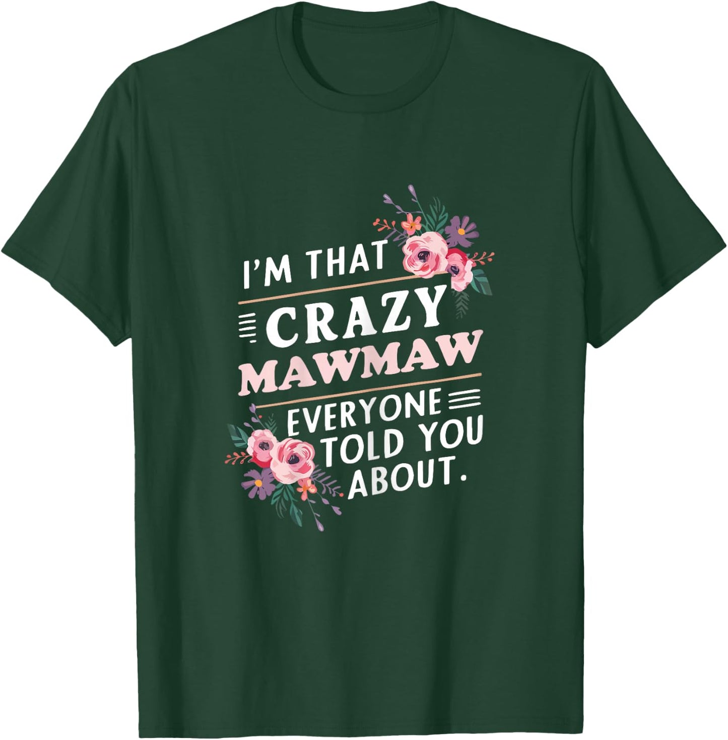 I'm That Crazy MawMaw Everyone Told You About Maw-Maw T-Shirt - T-Shirt | Forest