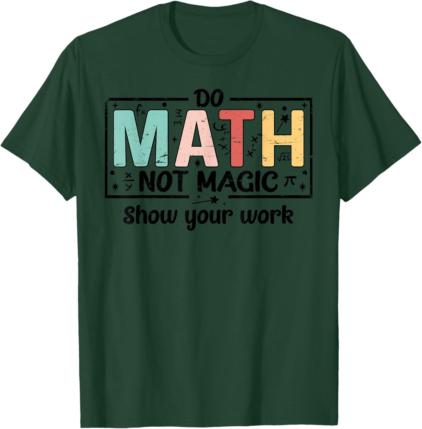 Do Math Not Magic Funny Math Teacher Back to School T-Shirt - T-Shirt | Forest