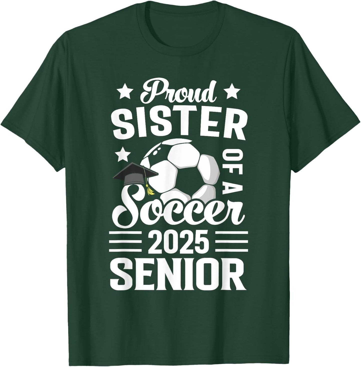 Proud sister of a Soccer senior class of 2025 graduation T-Shirt - T-Shirt | Forest