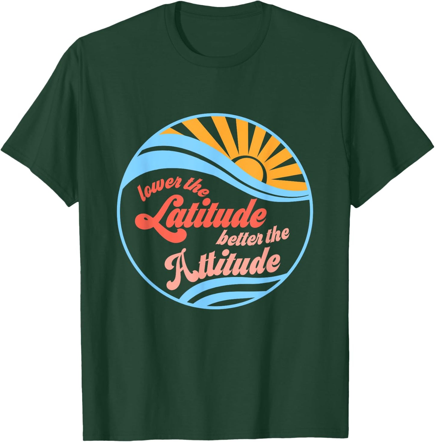 Lower the latitude better the attitude relax positive beach T-Shirt - T-Shirt | Forest
