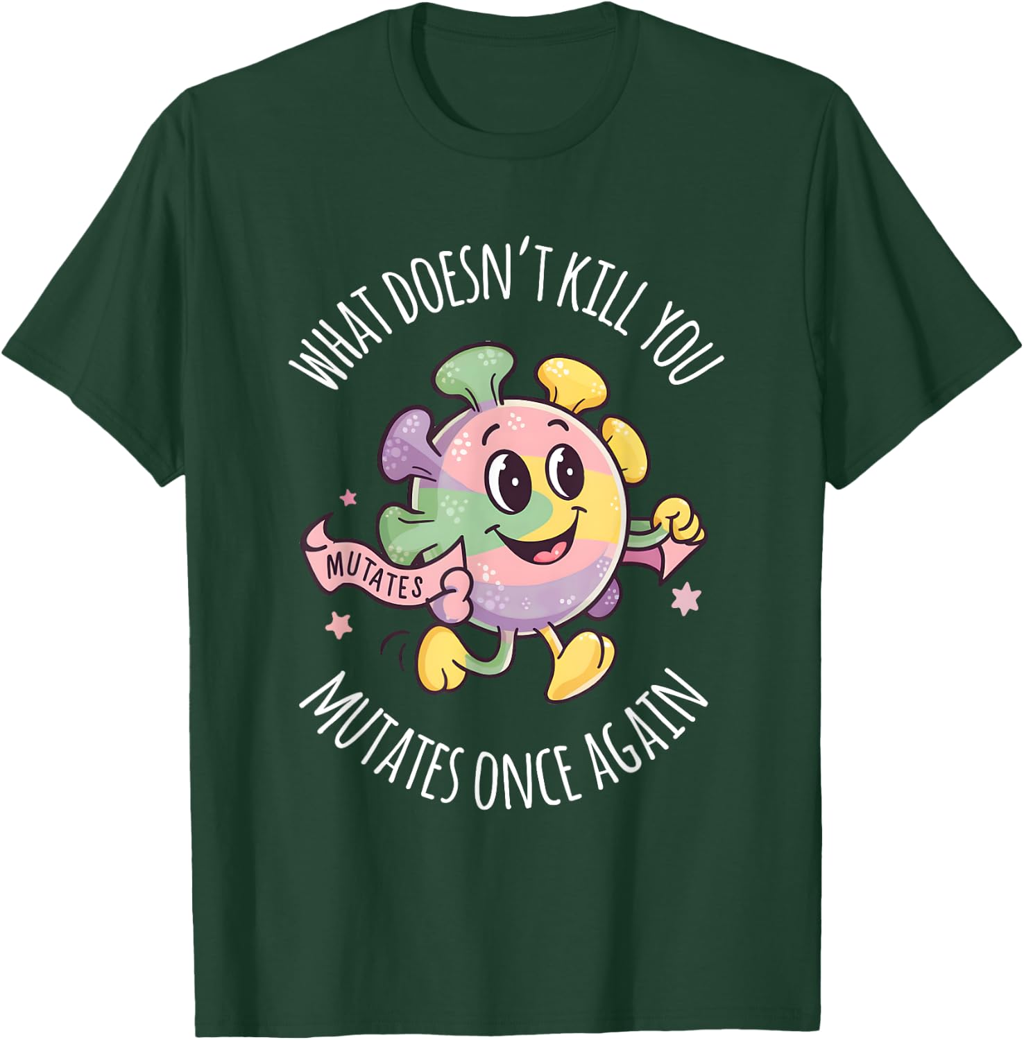 Virus Men Women What Doesnt Kill You Mutates Once Again T-Shirt - T-Shirt | Forest