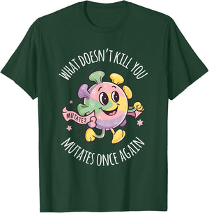 Virus Men Women What Doesnt Kill You Mutates Once Again T-Shirt - T-Shirt | Forest