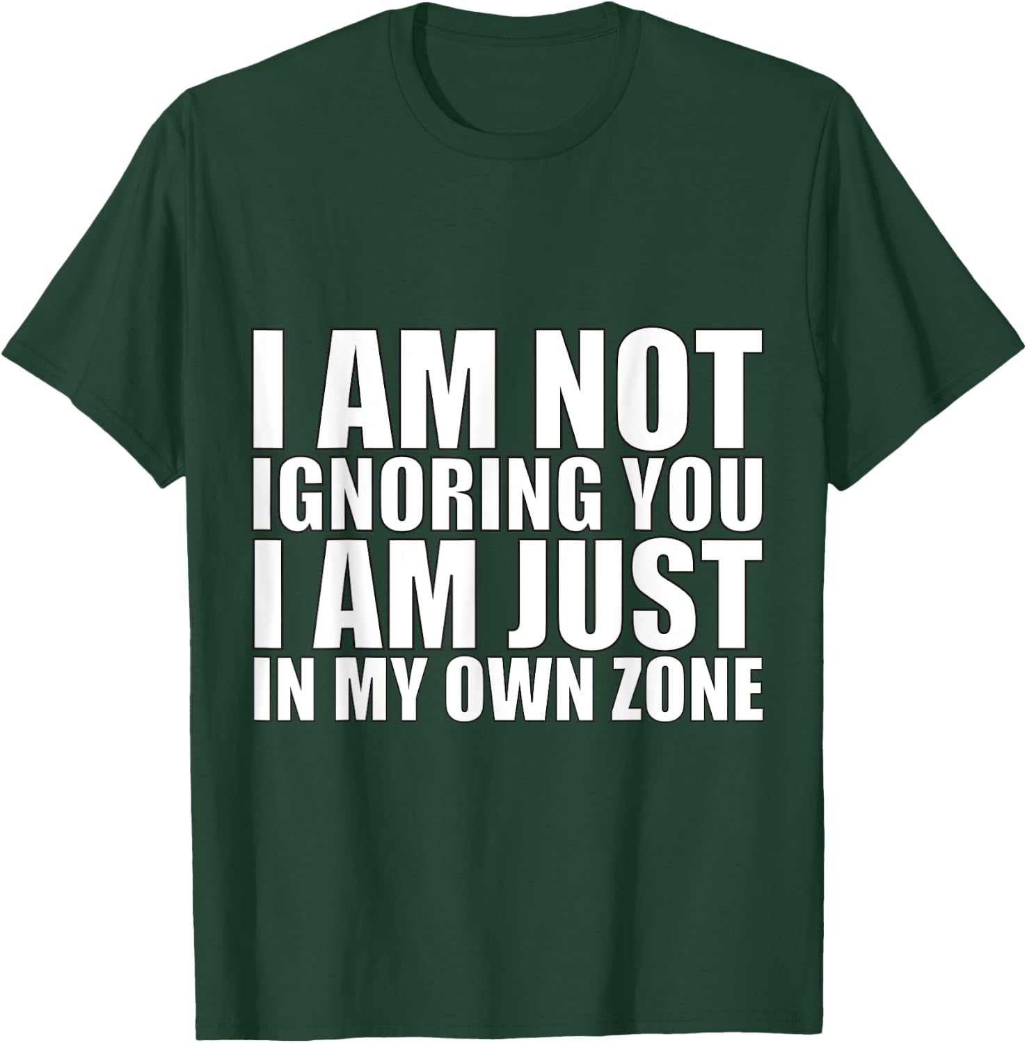 I’m Not Ignoring You, Just in My Own Zone-Funny Focus Design T-Shirt - T-Shirt | Forest