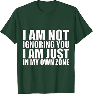 I’m Not Ignoring You, Just in My Own Zone-Funny Focus Design T-Shirt - T-Shirt | Forest