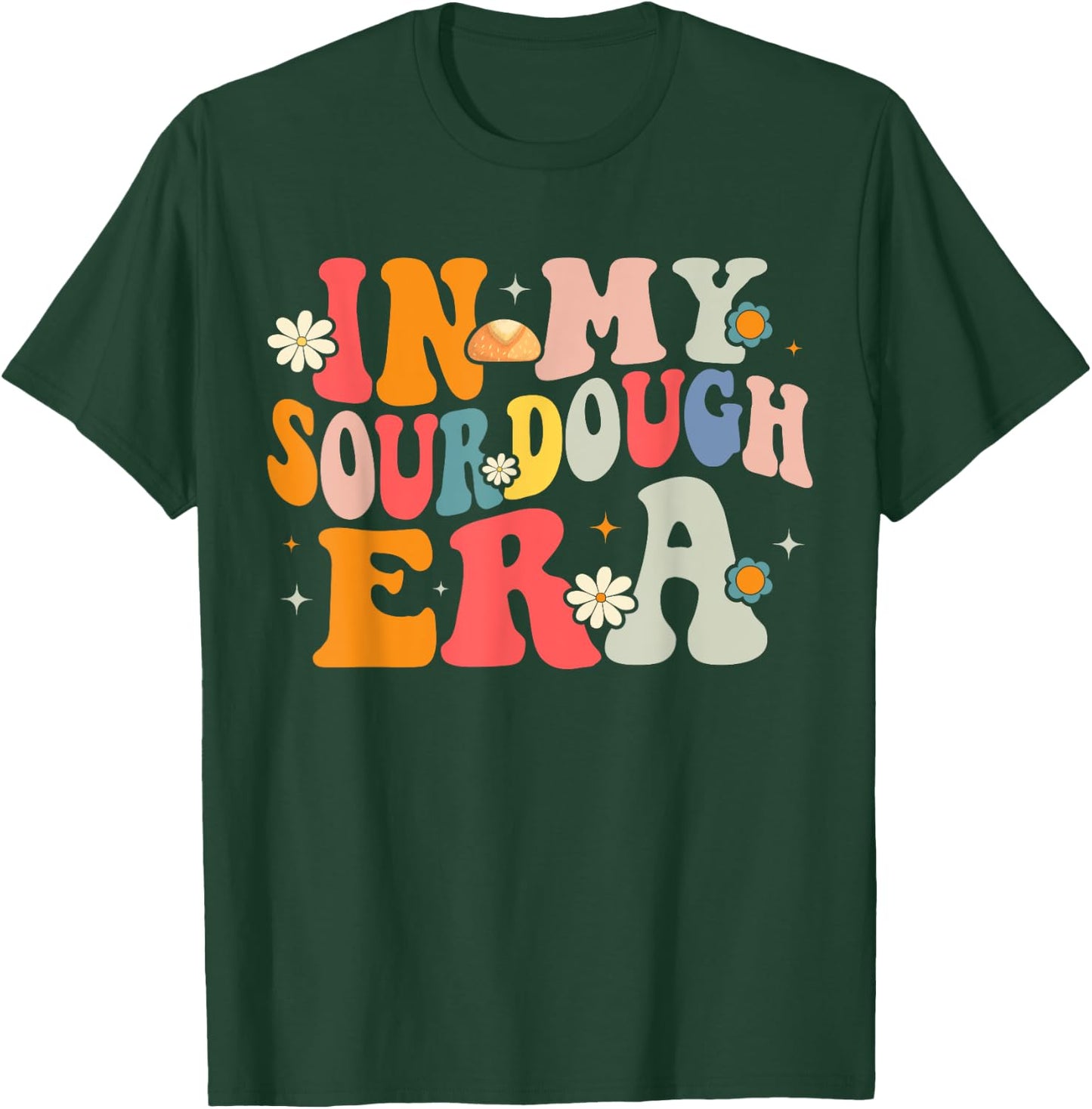 In My Sourdough Era T-Shirt - T-Shirt | Forest