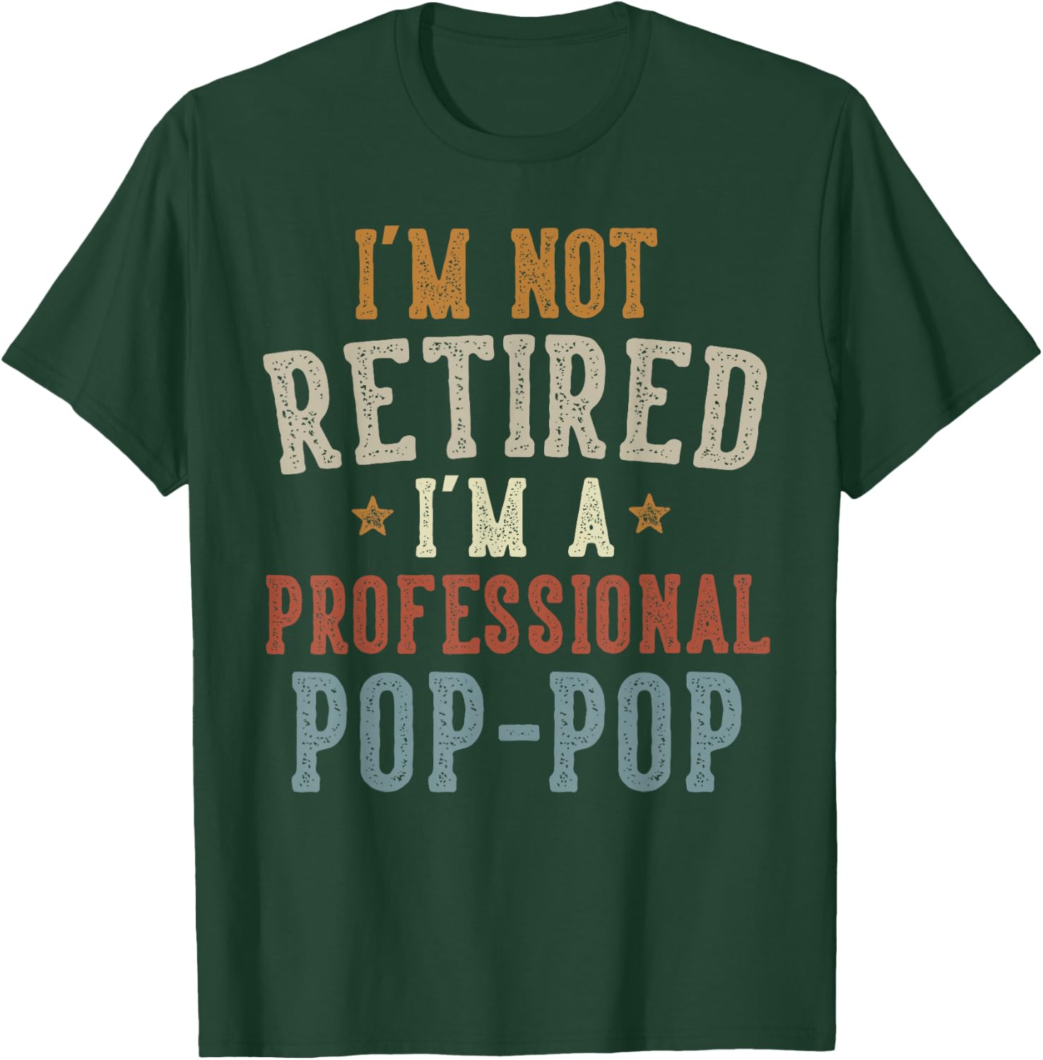 I'm Not Retired I'm A Professional Pop-Pop Father's Day T-Shirt - T-Shirt | Forest