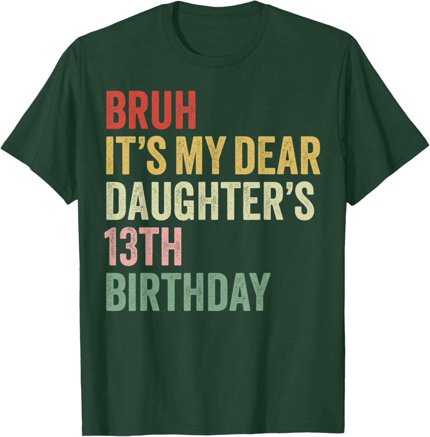 Bruh It's My Dear Daughter's 13th Birthday Queen OMG Crown T-Shirt - T-Shirt | Forest