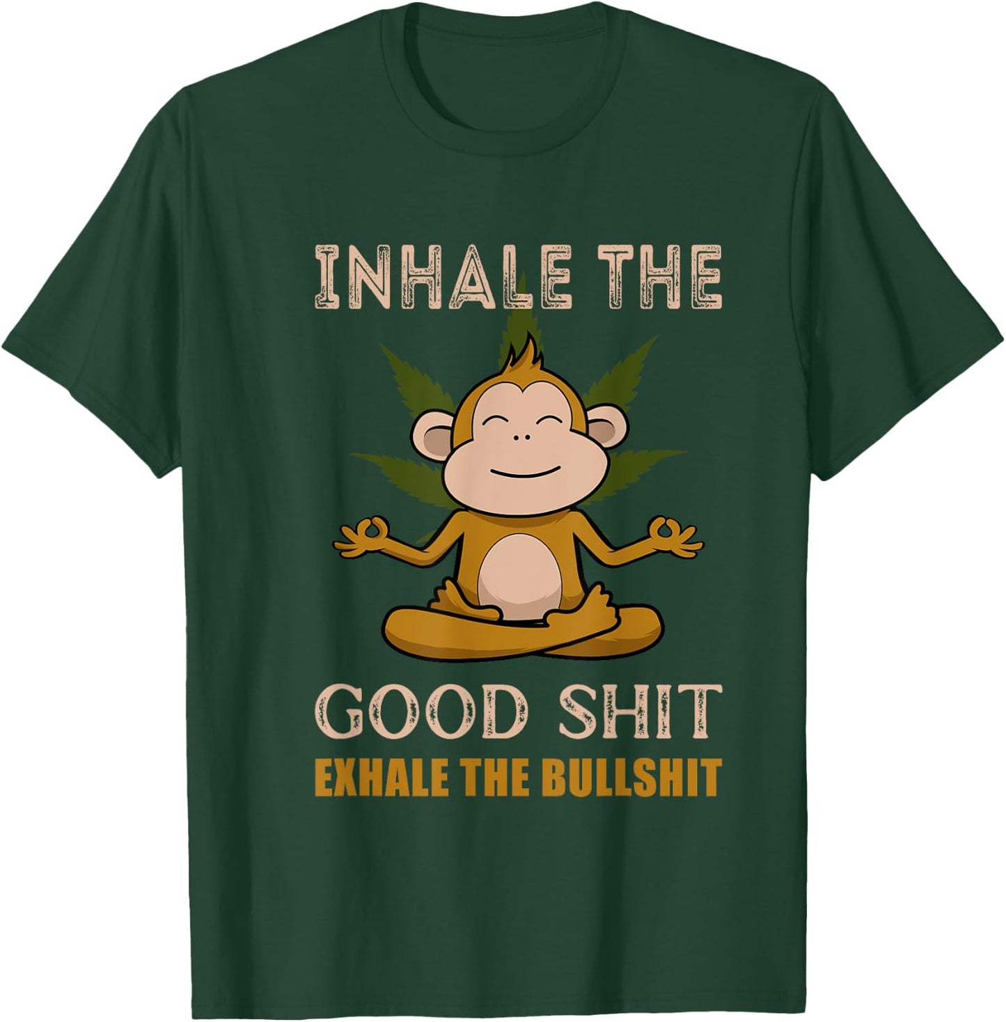 Inhale The Good-Shit Exhale The Bullshit A Funny Monkey Weed T-Shirt - T-Shirt | Forest