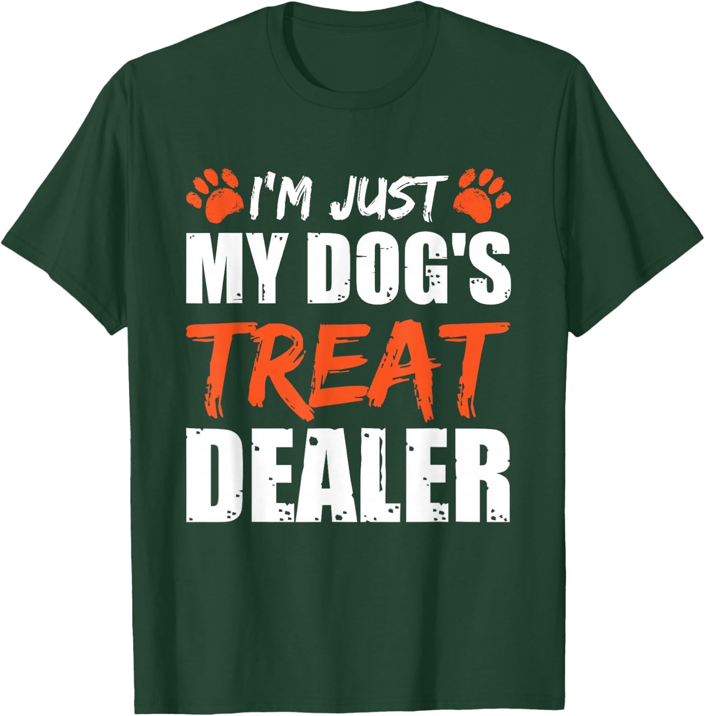 I'm Just My Dog's Treat Dealer T-Shirt - T-Shirt | Forest