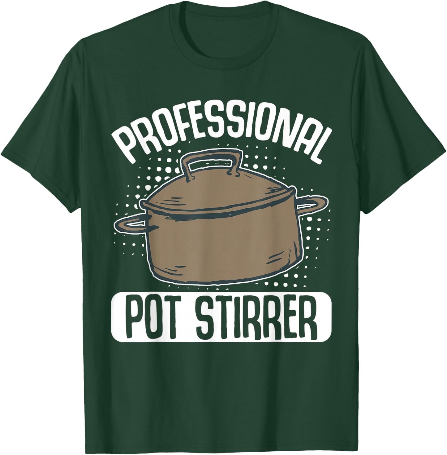 Professional Pot Stirrer T-Shirt - T-Shirt | Forest