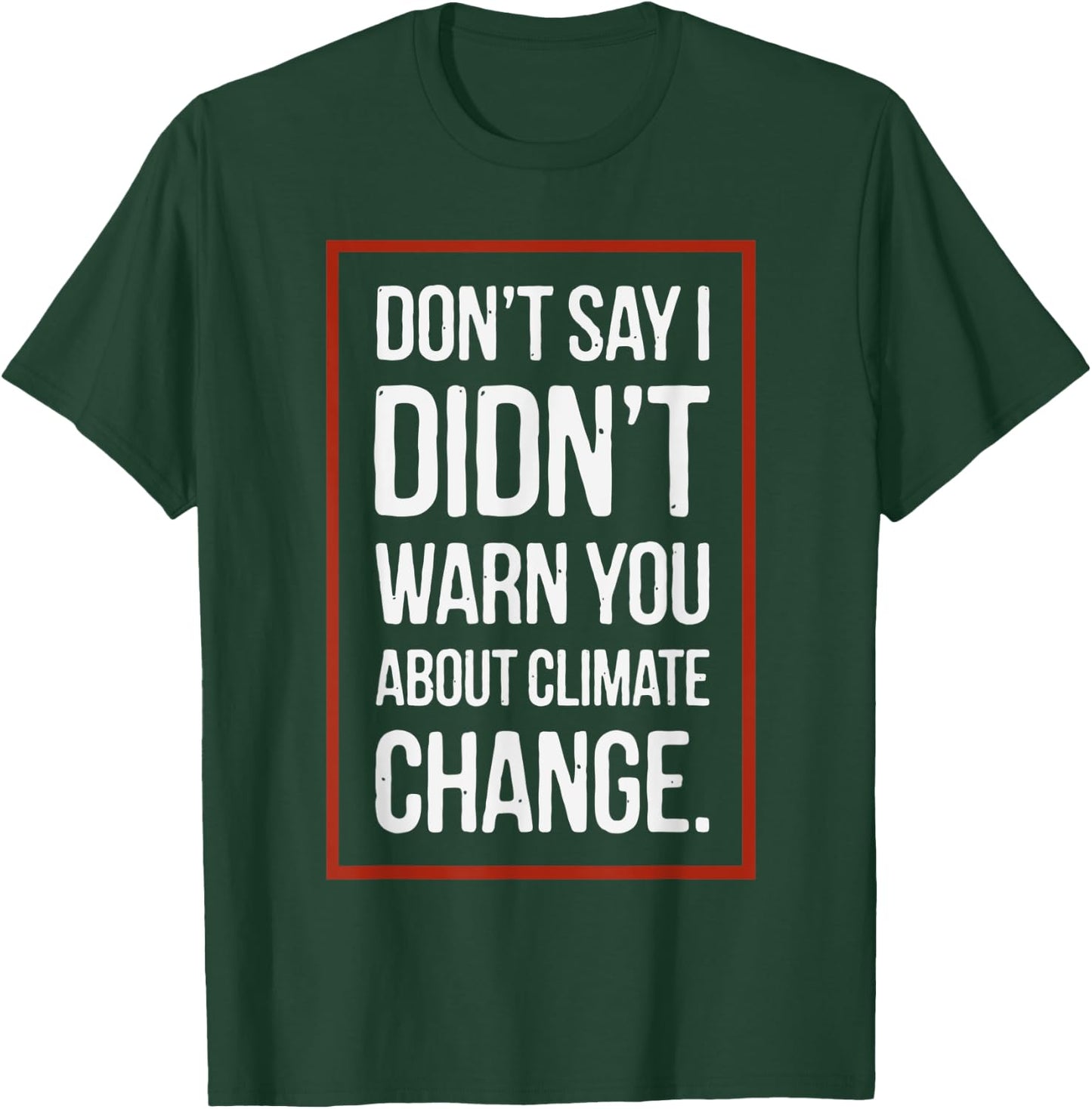 Don't say i didn't warn you about climate change T-Shirt - T-Shirt | Forest