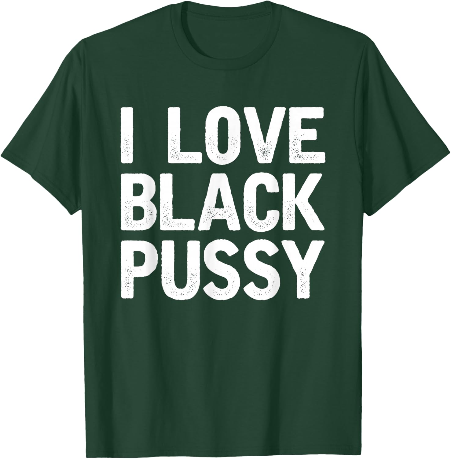 I Love Black Pussy Funny Adult Sarcastic Saying T-Shirt - T-Shirt | Forest