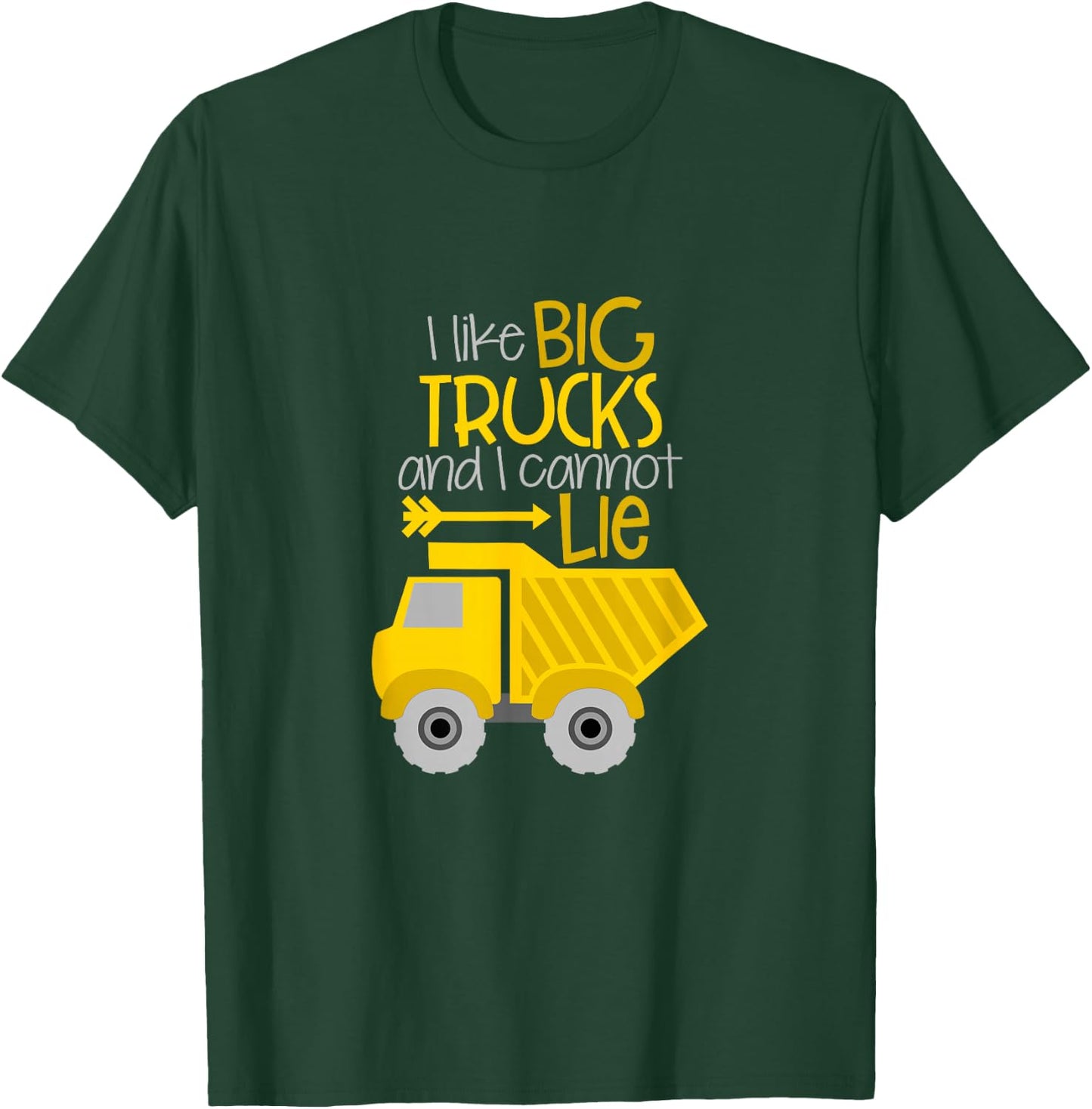 I Like Big Trucks And I Cannot Lie T-Shirt - T-Shirt | Forest