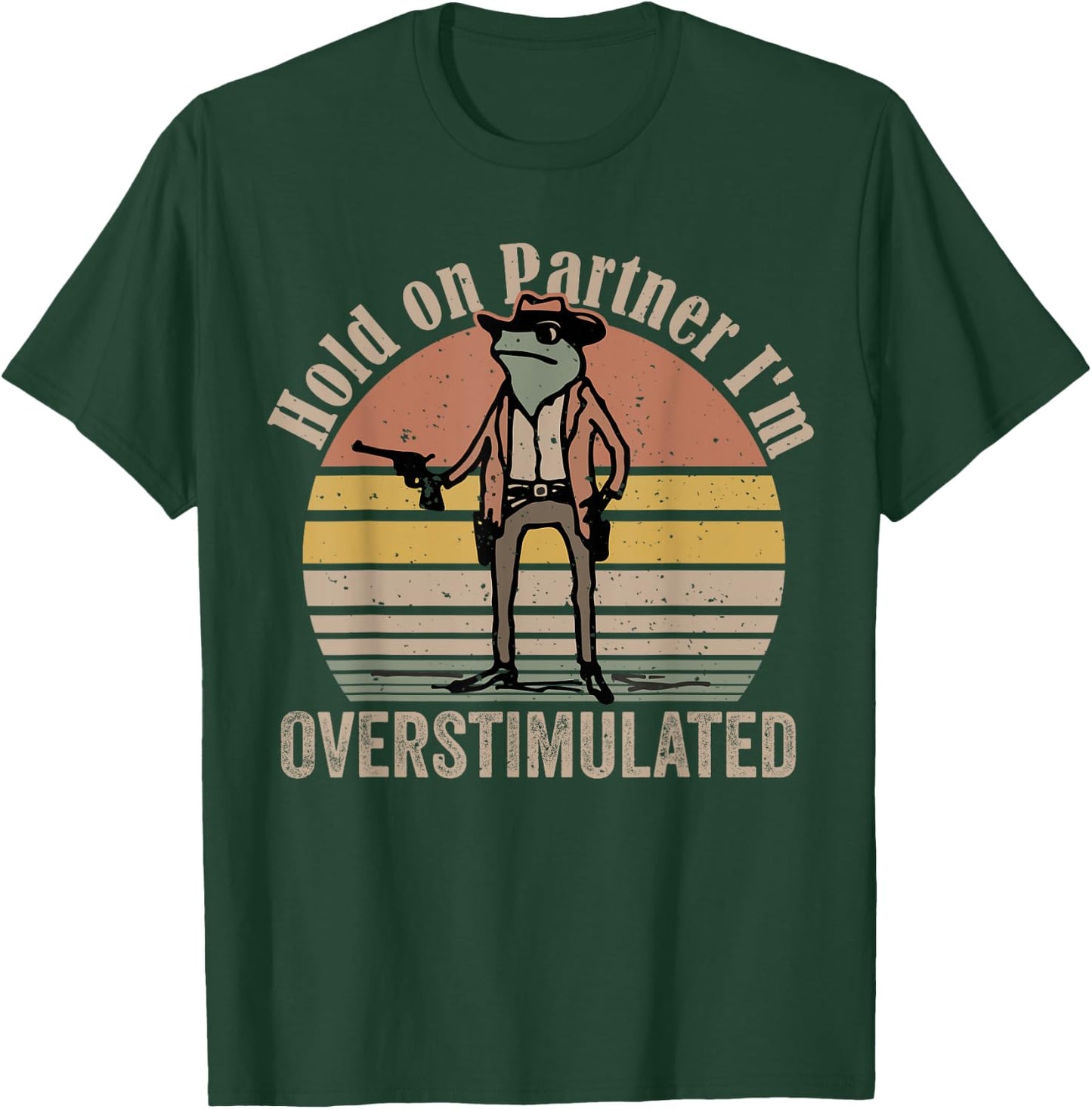 Hold On Partner I'm Overstimulated Cowboy Frog Vintage T-Shirt - T-Shirt | Forest