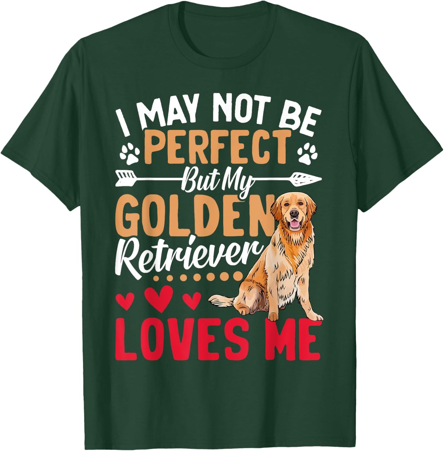 I May Not Be Perfect But My Golden Retriever Loves Me T-Shirt - T-Shirt | Forest