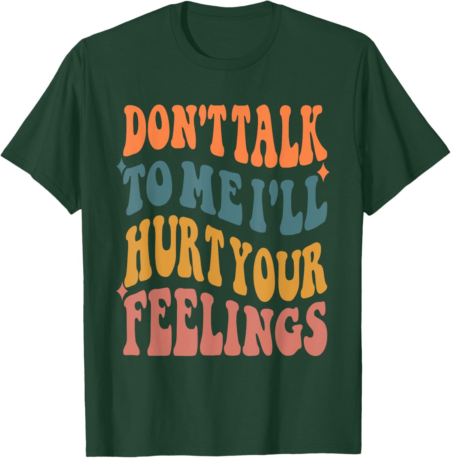 Funny Sayings Don't talk to me i'll hurt your feelings T-Shirt - T-Shirt | Forest