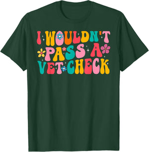 I Wouldn't Pass a Vet Check Funny Equestrian Horses Lovers T-Shirt - T-Shirt | Forest