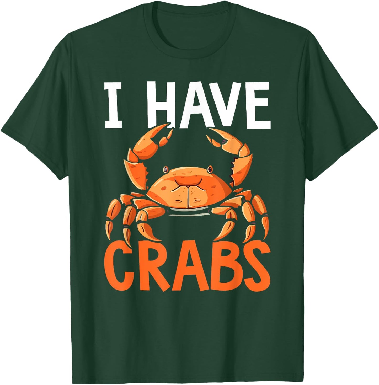 I Have Crabs Fishing Expert Crabbing Crab Lover T-Shirt - T-Shirt | Forest