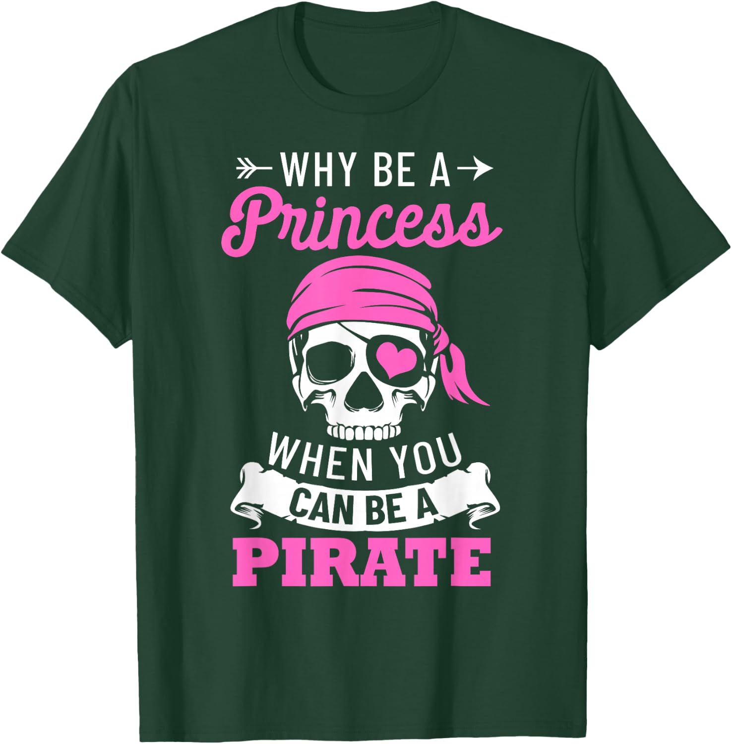 Pirate Costume Why Be A Princess When You Can Be A Pirate Small T-Shirt - T-Shirt | Forest