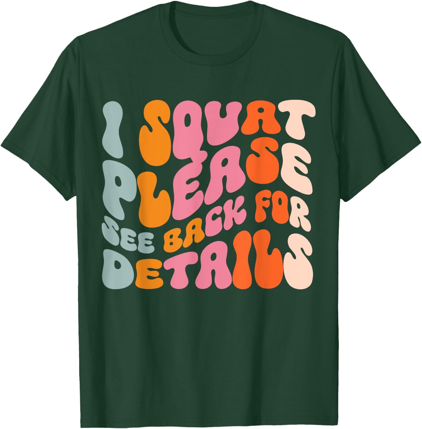 I Squat Please See Back For Details T-Shirt - T-Shirt | Forest