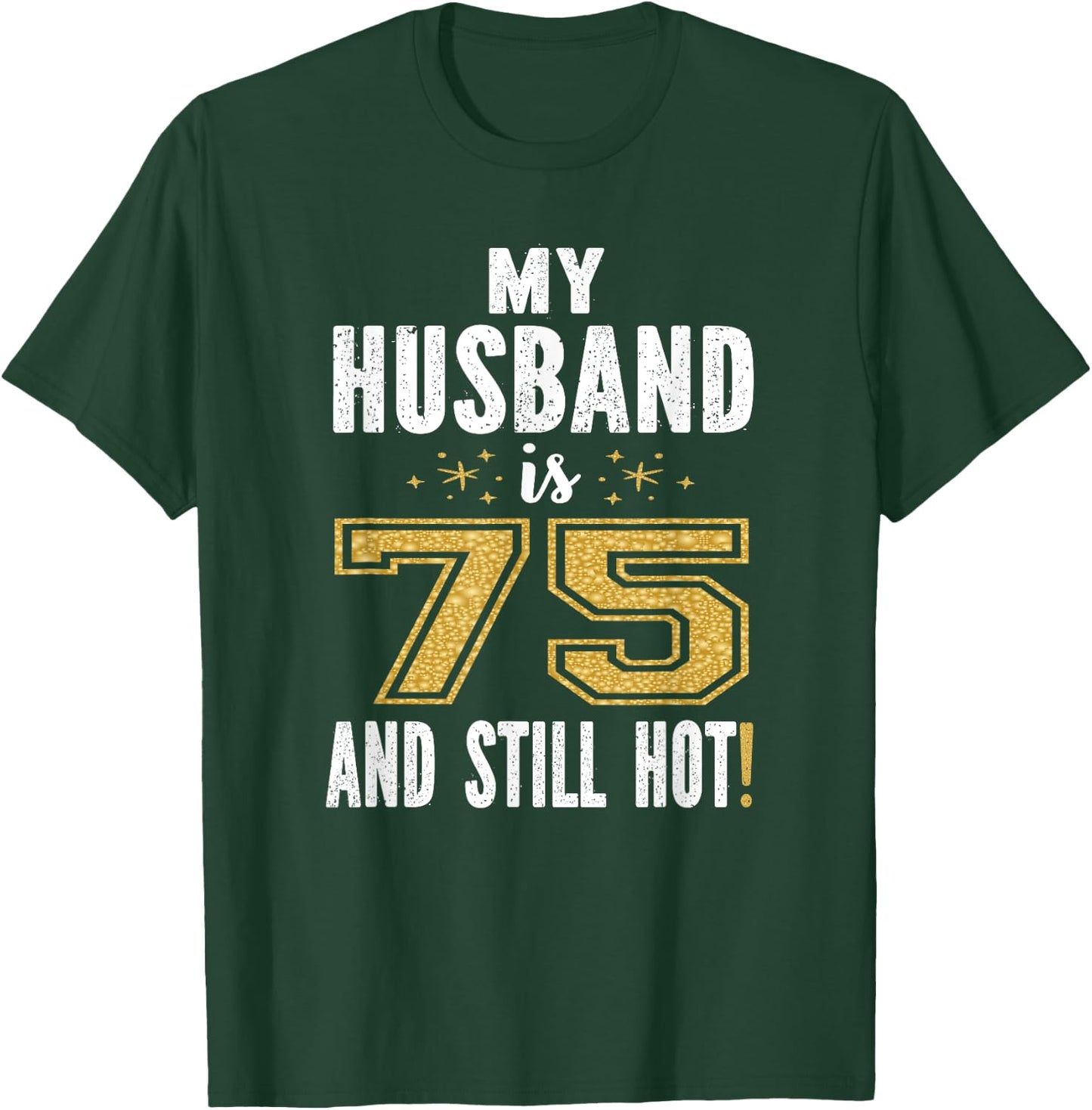 My Husband Is 75 And Still Hot 75th Birthday Gift T-Shirt - T-Shirt | Forest