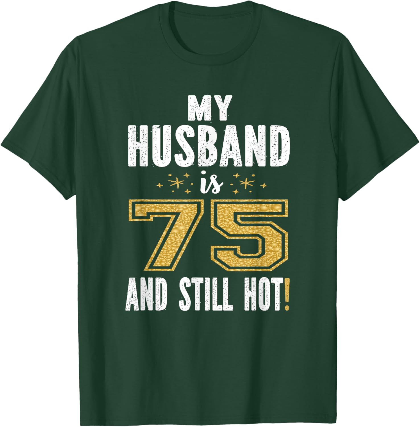 My Husband Is 75 And Still Hot 75th Birthday Gift T-Shirt - T-Shirt | Forest