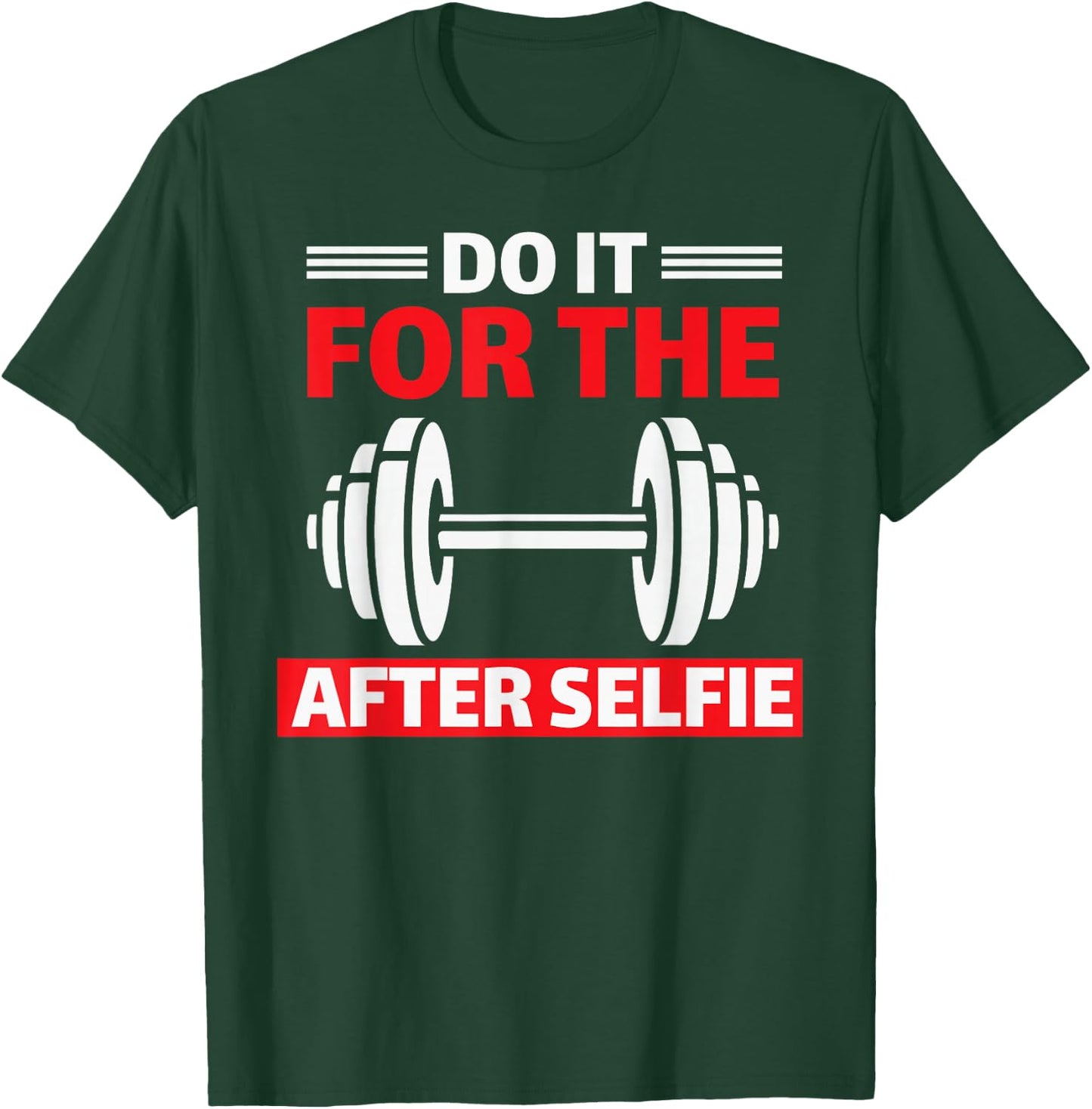 Do It For The After Selfie Workout Gym T-Shirt - T-Shirt | Forest