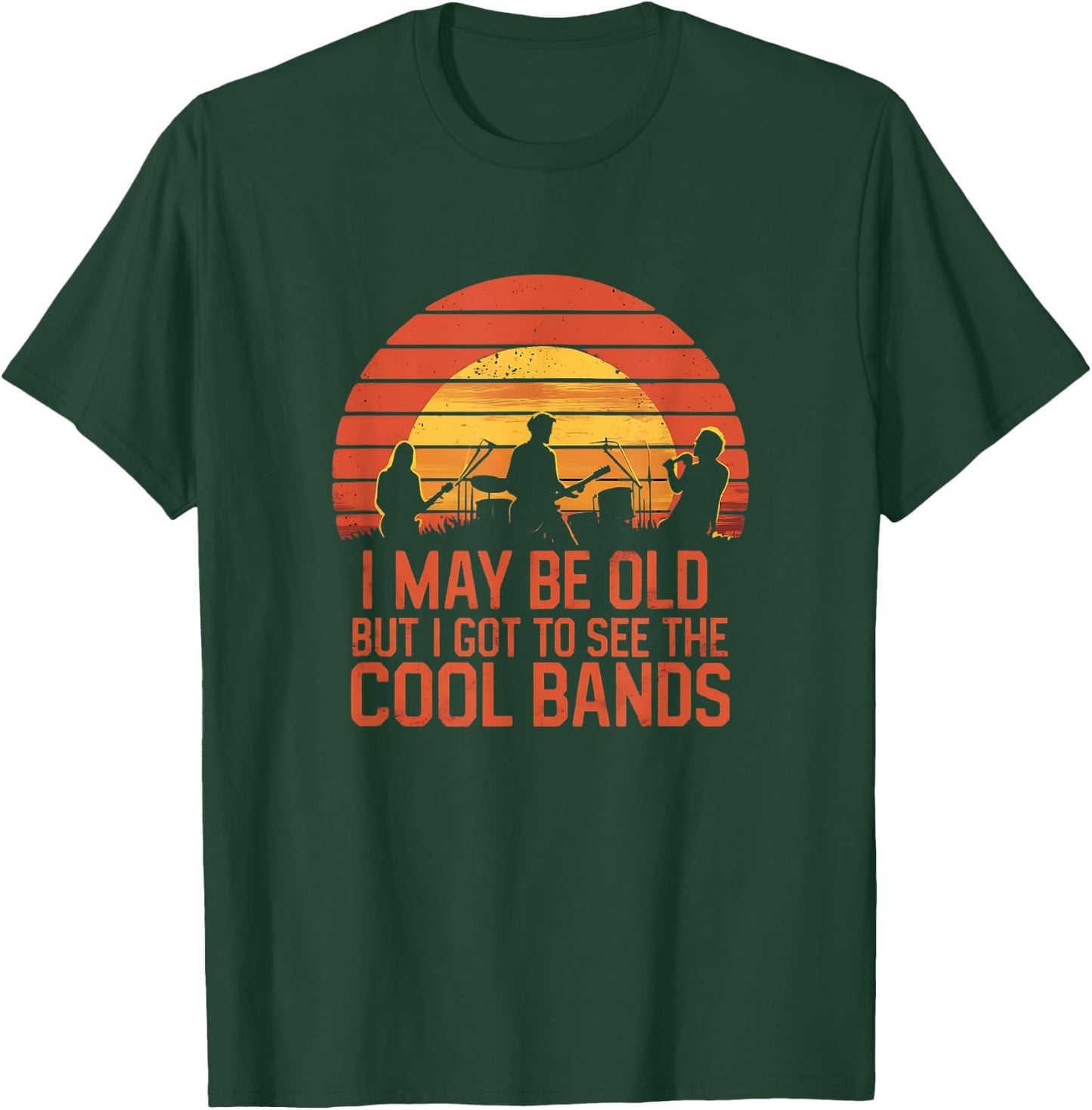 I May Be Old But I Got To See All The Cool Bands T-Shirt - T-Shirt | Forest