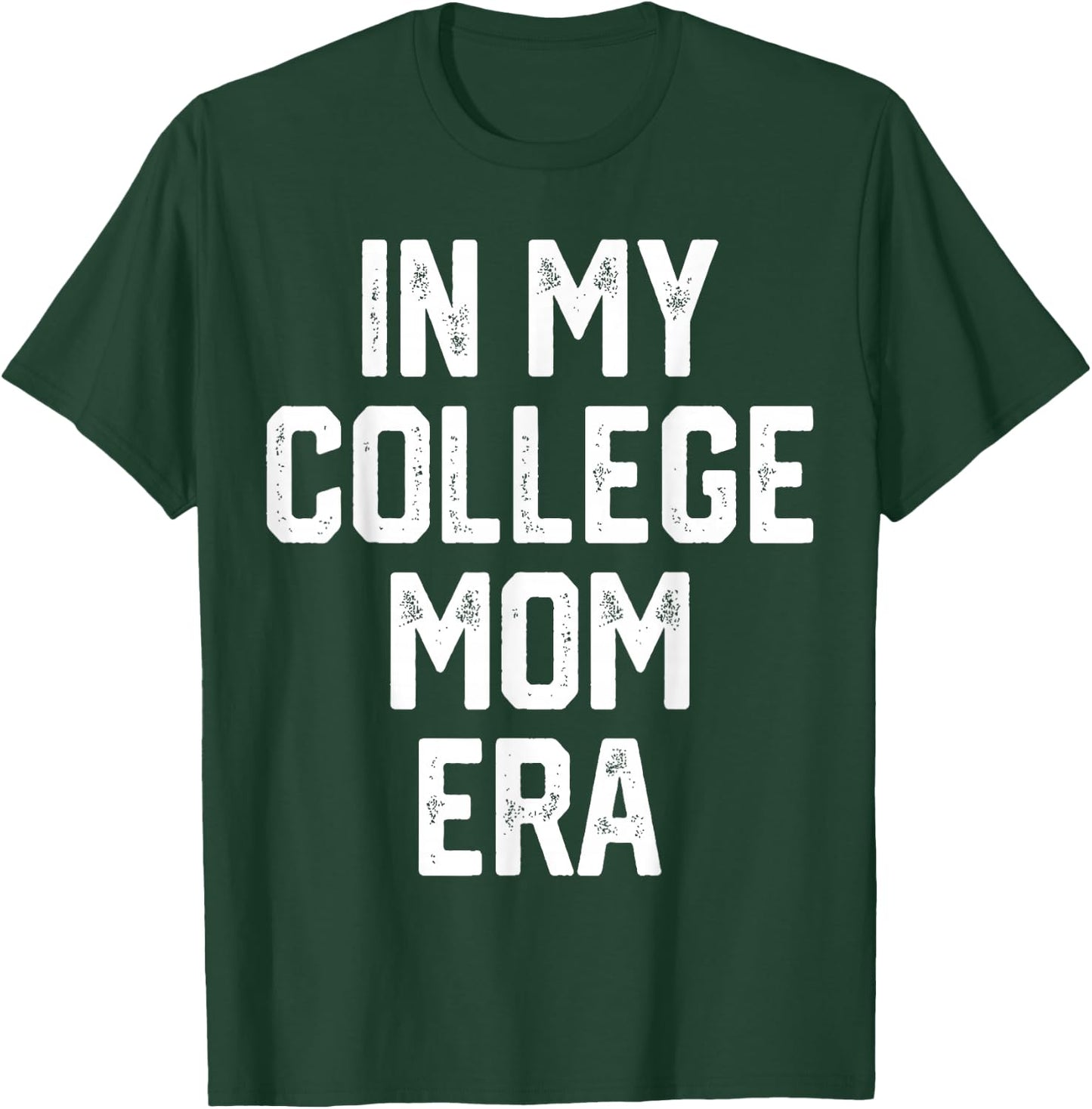 In My College Mom Era College Graduation Present For Mom T-Shirt - T-Shirt | Forest