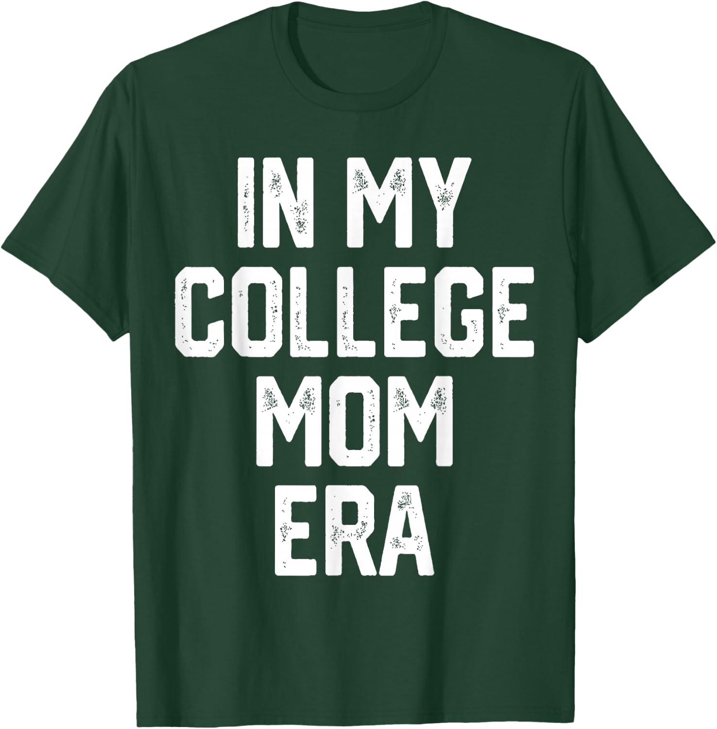 In My College Mom Era College Graduation Present For Mom T-Shirt - T-Shirt | Forest