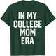 In My College Mom Era College Graduation Present For Mom T-Shirt - T-Shirt | Forest