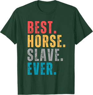 Best Horse Slave Ever - Horse Lovers Distressed Font T-Shirt - T-Shirt | Forest