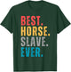 Best Horse Slave Ever - Horse Lovers Distressed Font T-Shirt - T-Shirt | Forest
