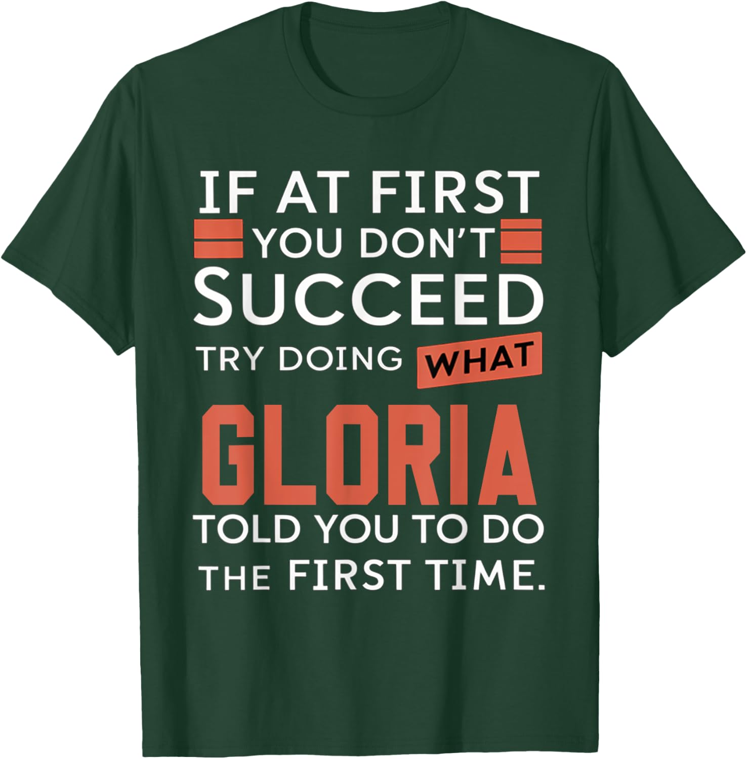 If At First You Don't Succeed Try Doing What Gloria T-Shirt - T-Shirt | Forest