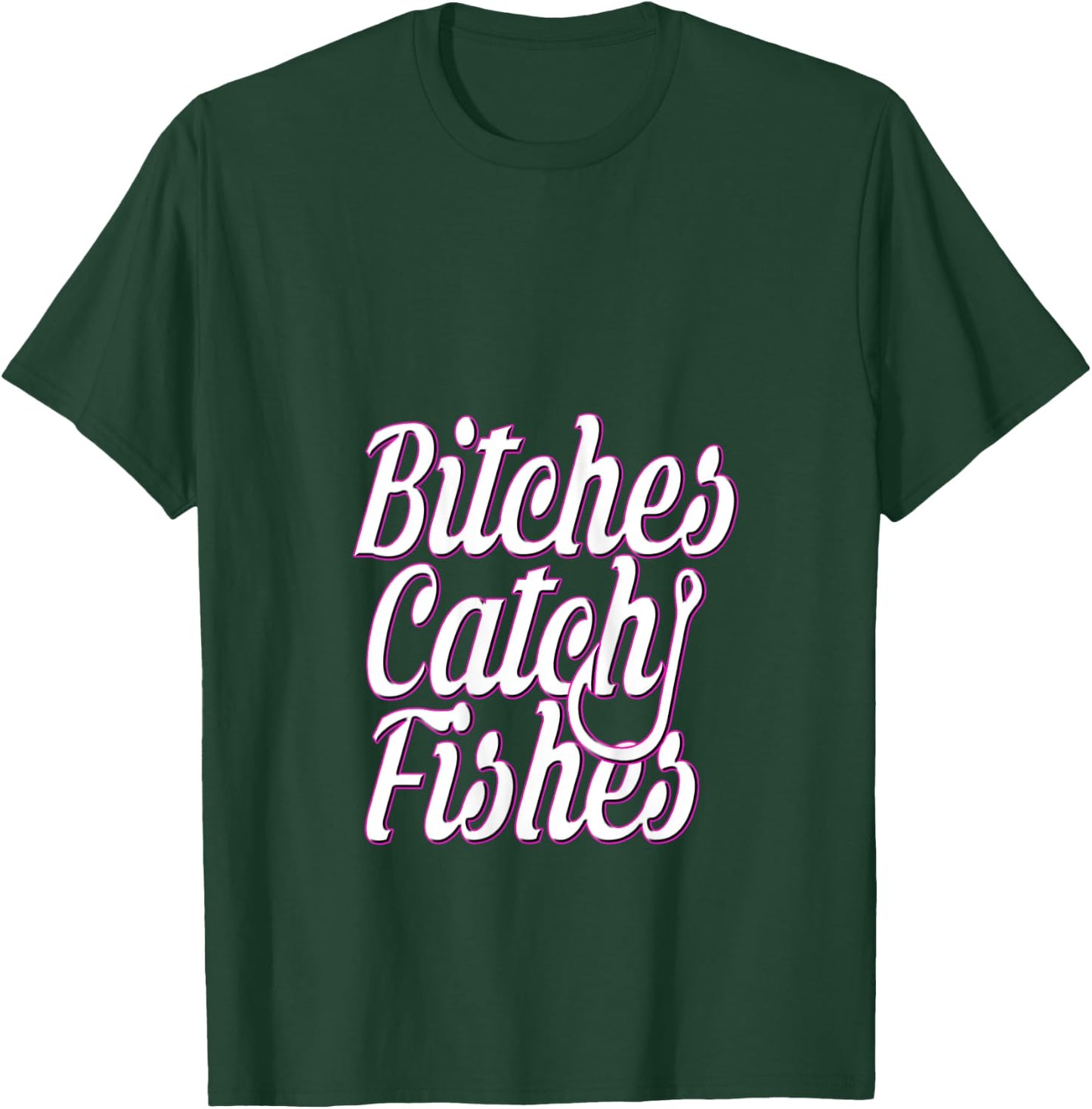 Bitches Catch Fishes T-Shirt - T-Shirt | Forest