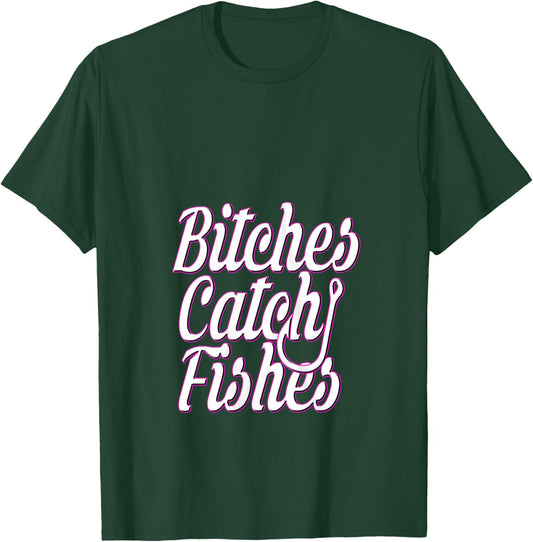Bitches Catch Fishes T-Shirt - T-Shirt | Forest