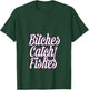 Bitches Catch Fishes T-Shirt - T-Shirt | Forest