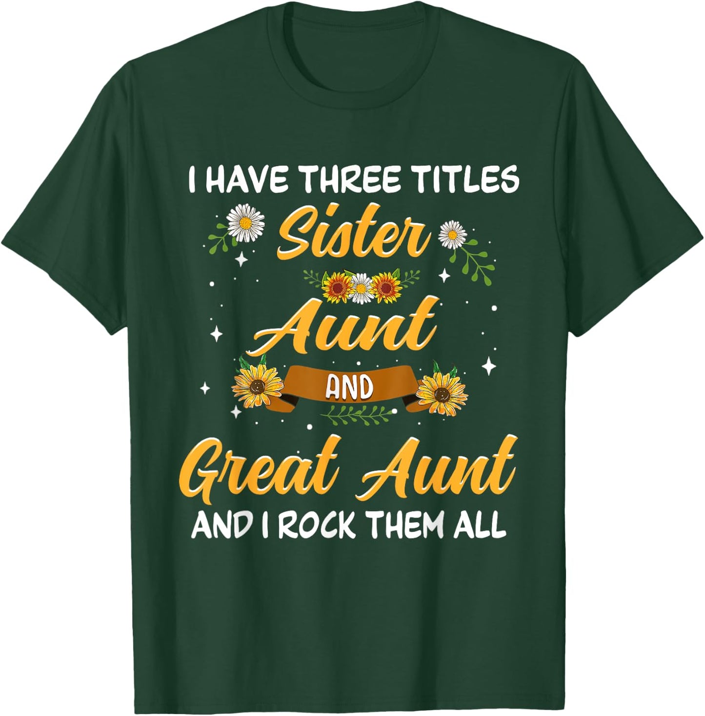 Mother's Day Presents I have 3 titles Sister Aunt Great Aunt T-Shirt - T-Shirt | Forest