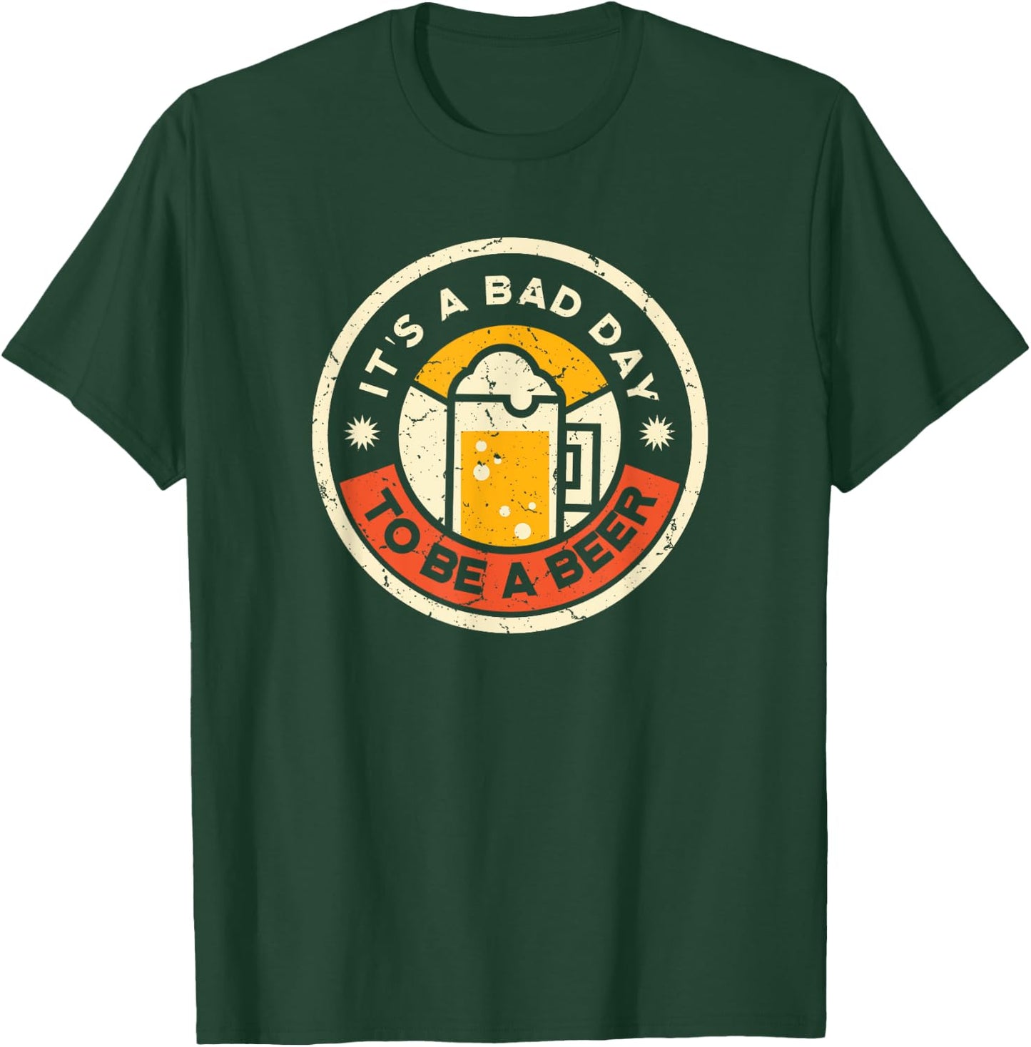 Beer Drinking Funny It's A Bad Day To Be A Beer T-Shirt - T-Shirt | Forest