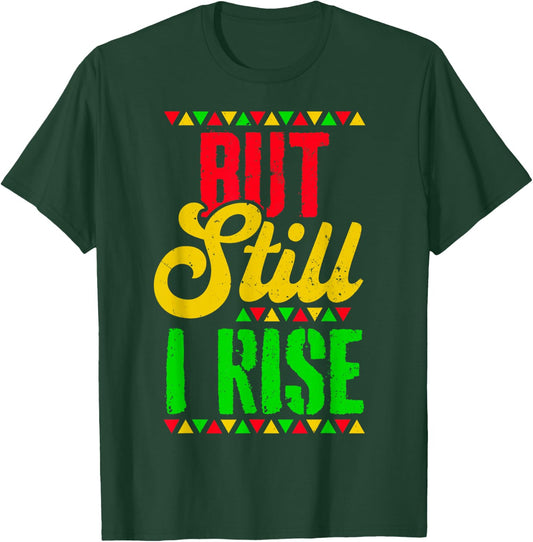 Black History Month But Still I Rise T-Shirt - T-Shirt | Forest