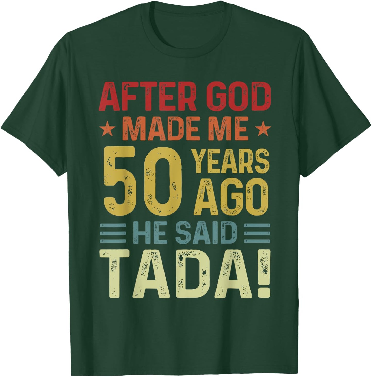 Funny 50th Birthday God Made Me 50 Year Ago He Said Tada Men T-Shirt - T-Shirt | Forest