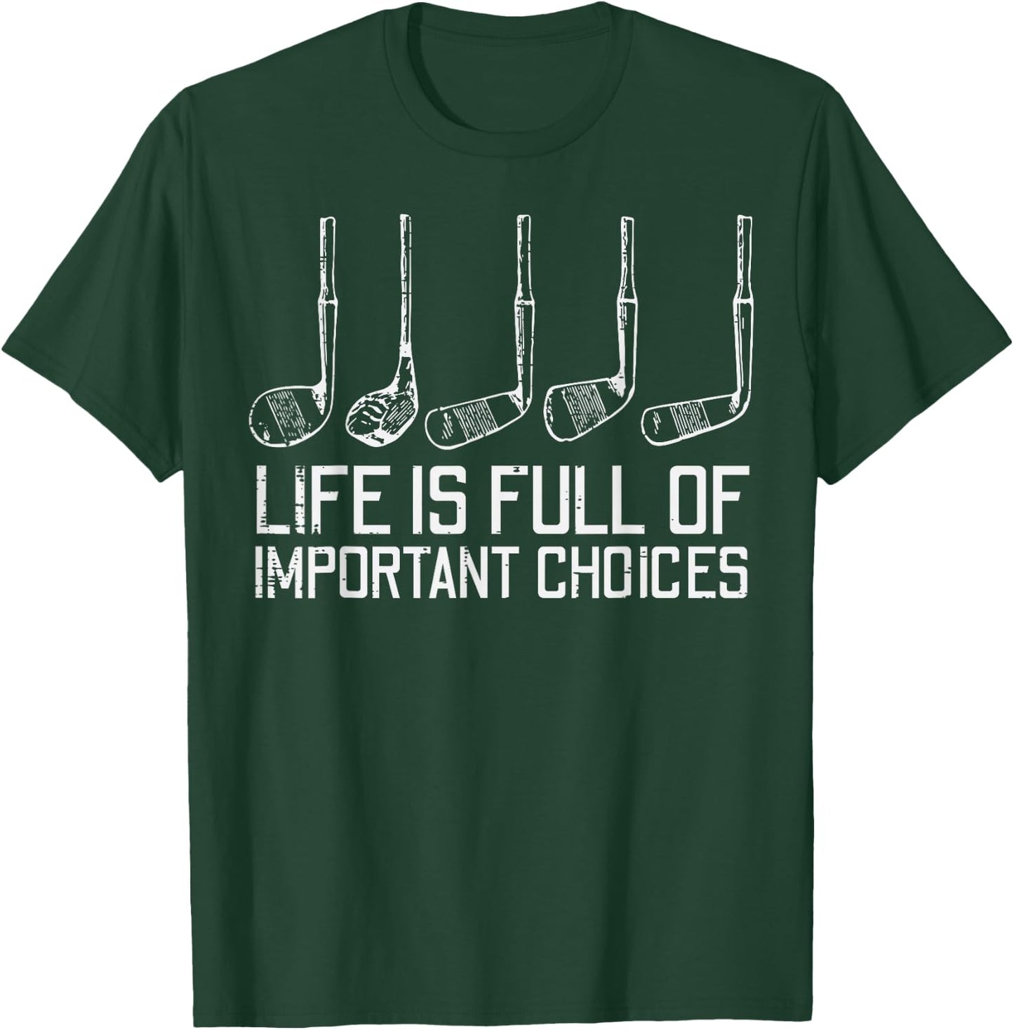 Golf Clubs Life Full Important Choices Funny Golfer Dad Men T-Shirt - T-Shirt | Forest