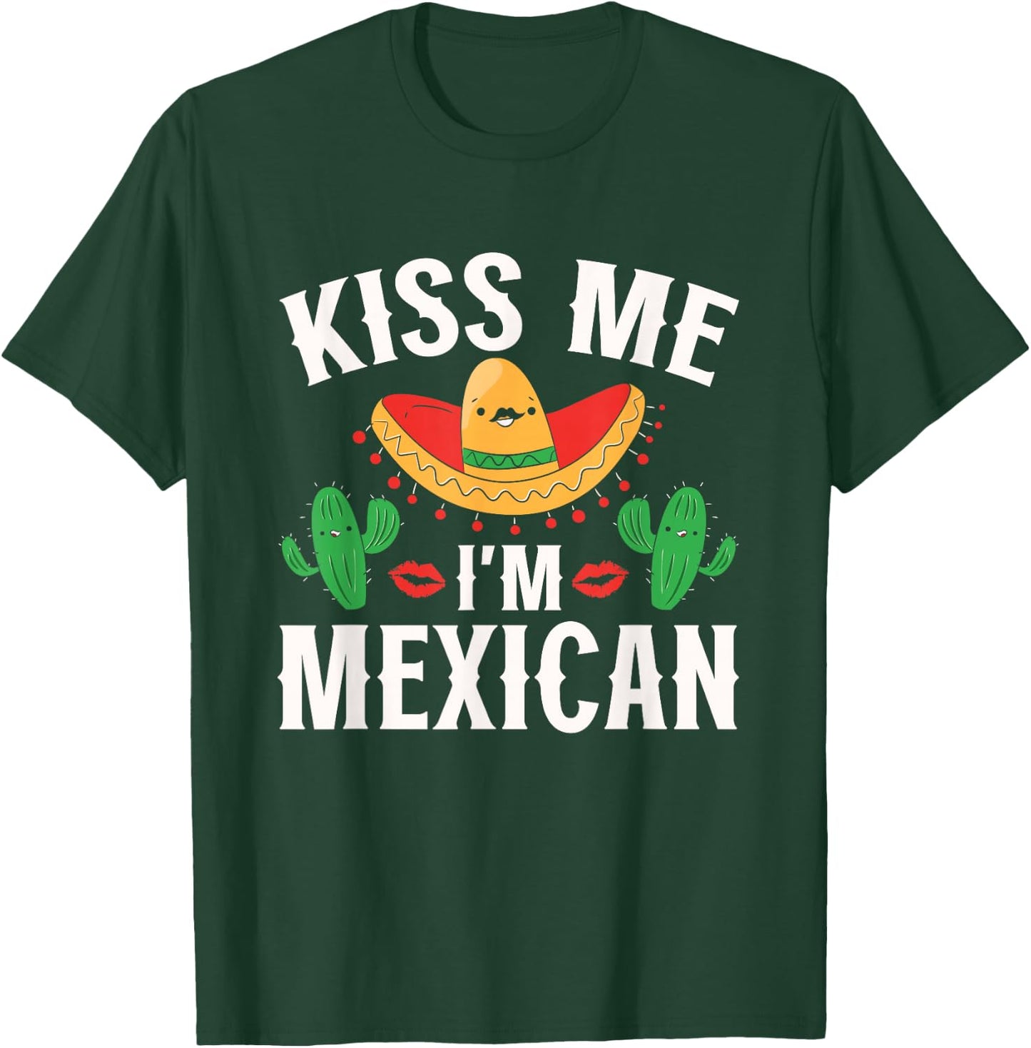 Kiss Me I'm Mexican Country Lover Proud Mexico T-Shirt - T-Shirt | Forest