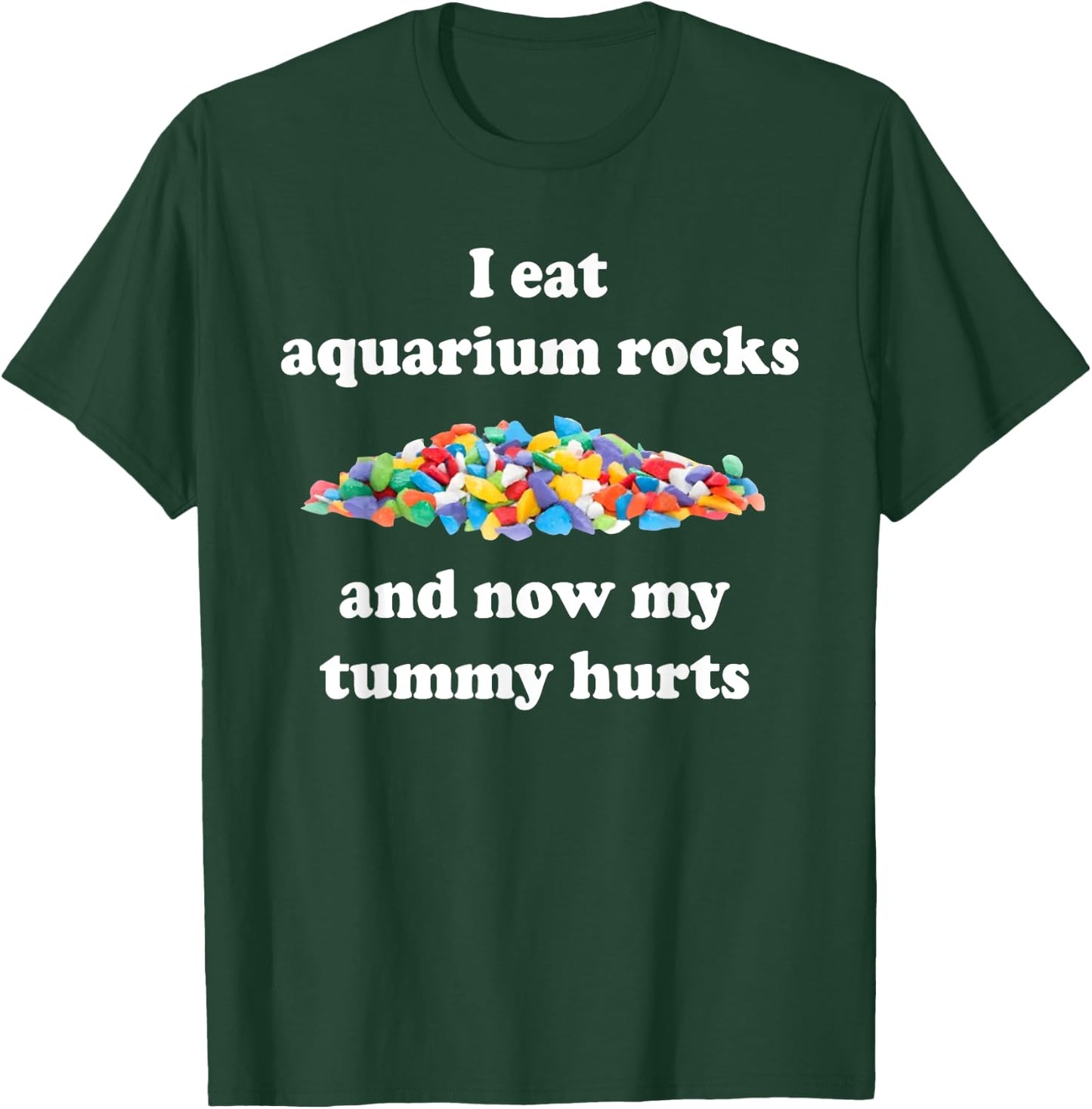 I Eat Aquarium Rocks And Now My Tummy Hurts, Trendy Meme T-Shirt - T-Shirt | Forest