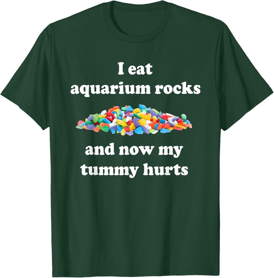 I Eat Aquarium Rocks And Now My Tummy Hurts, Trendy Meme T-Shirt - T-Shirt | Forest