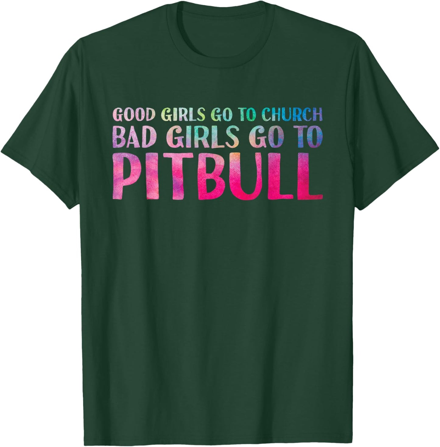 Funny Saying Good Girls Go To Church Bad Girls Go To Pitbull T-Shirt - T-Shirt | Forest