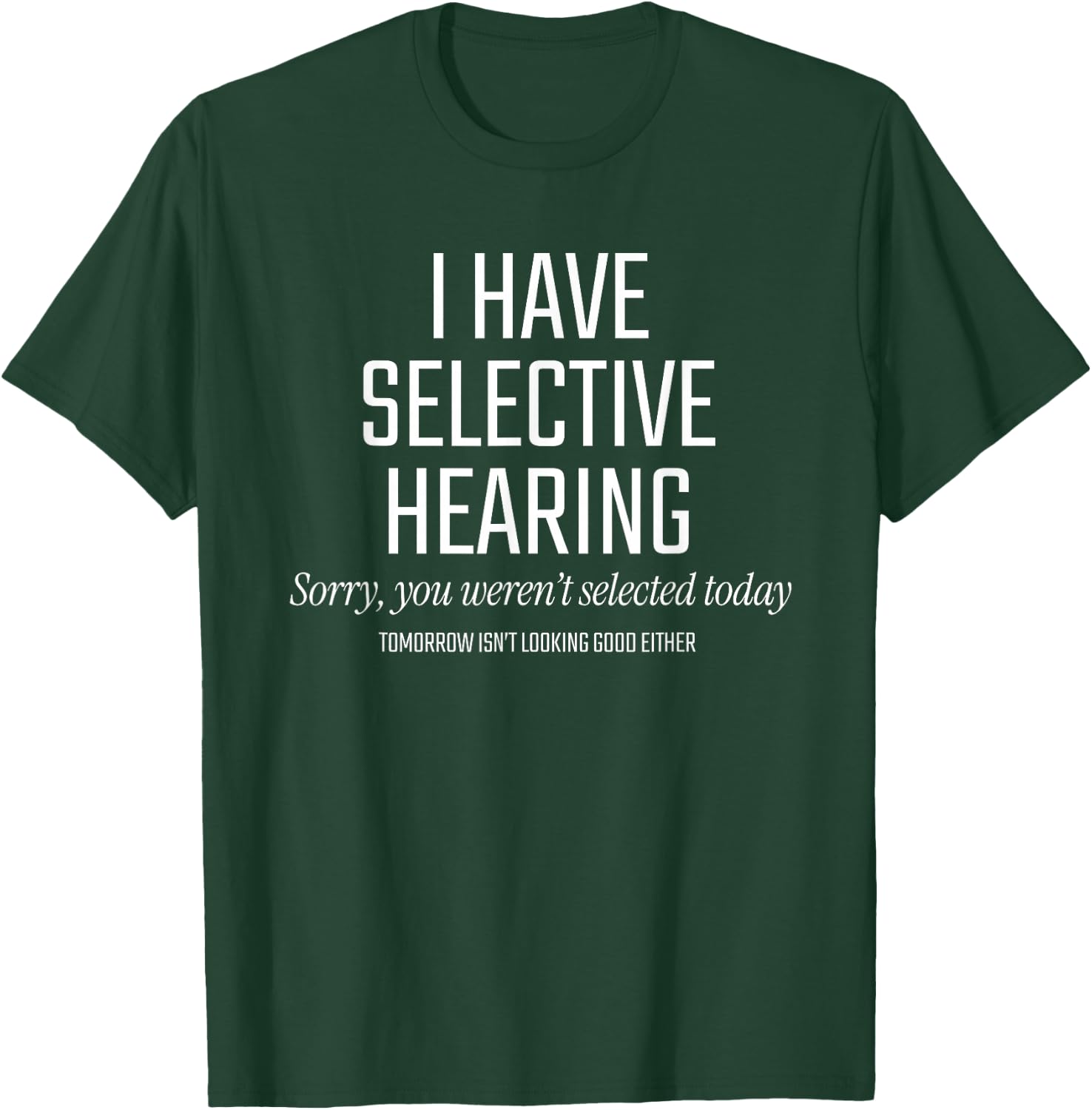 I Have Selective Hearing - Graphic T-Shirt - T-Shirt | Forest