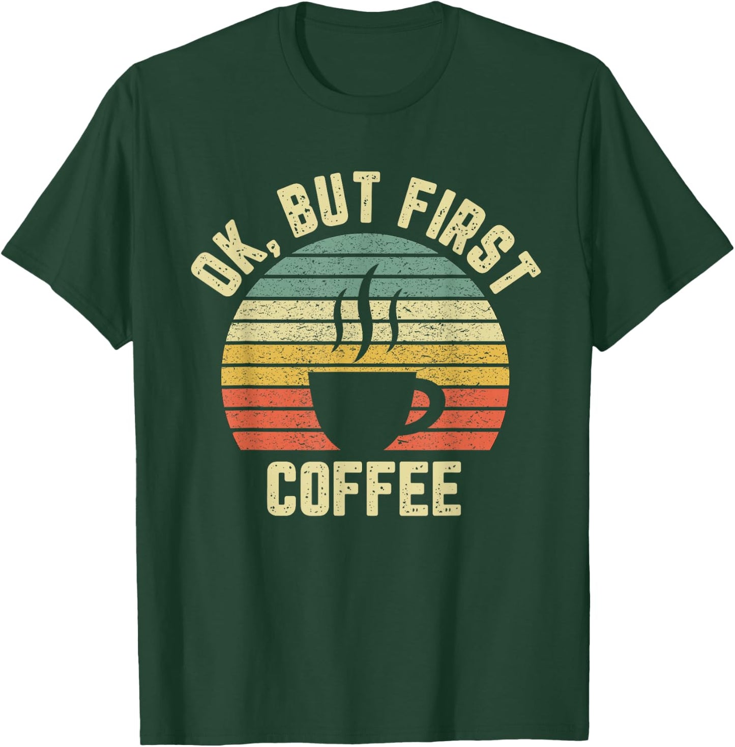 Ok But First Coffee Shirt Funny Coffee Lover T-Shirt - T-Shirt | Forest