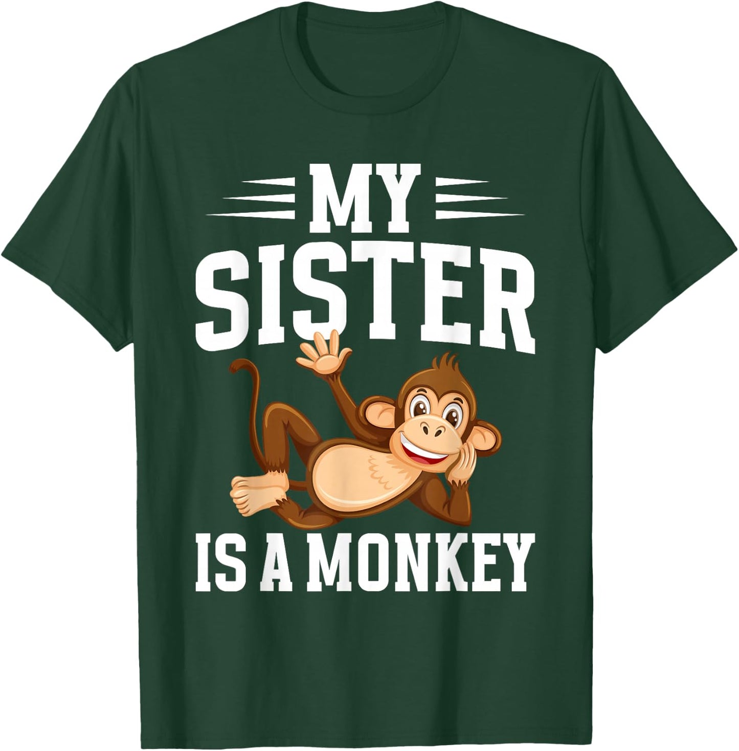 My Sister is a Monkey T-Shirt - T-Shirt | Forest