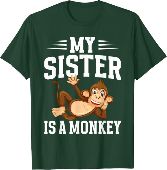 My Sister is a Monkey T-Shirt - T-Shirt | Forest